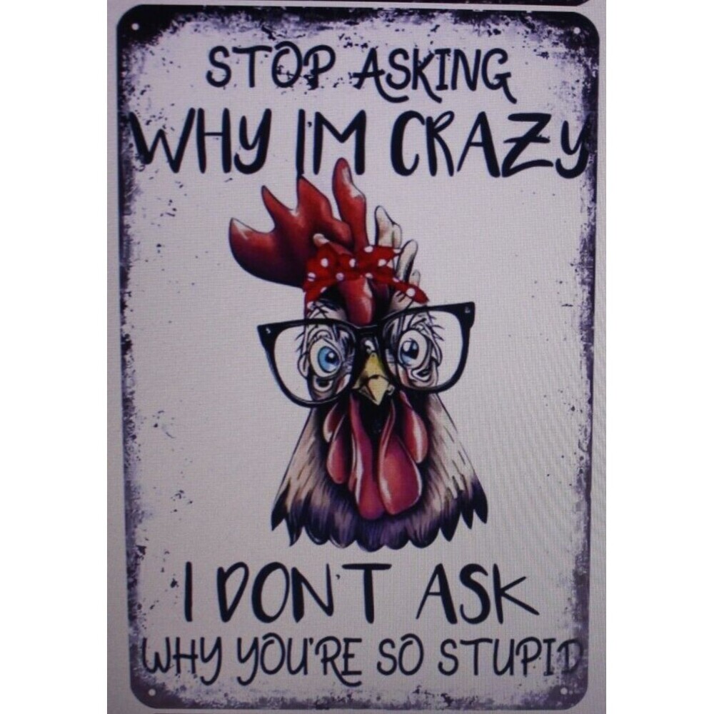 Metal Sign -Stop Asking Why I'm Crazy.. Humor Gift Wall Decor Man Cave She Shed